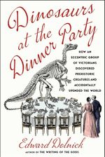 Dinosaurs at the Dinner Party - Edward Dolnick